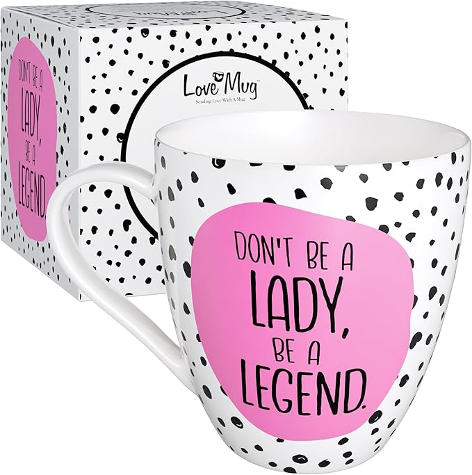Love Mug®: Don't Be A Lady, Be A Legend Mug